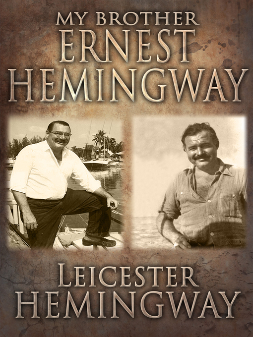 Title details for My Brother, Ernest Hemingway by Leicester Hemingway - Available
